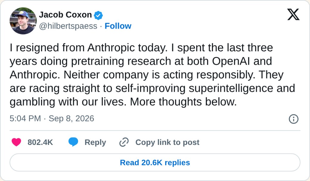 Jacob Coxon på X, 8 september 2026: I resigned from Anthropic today. I spent the last three years doing pretraining research at both OpenAI and Anthropic. Neither company is acting responsibly. They are racing straight to self-improving superintelligence and gambling with our lives. More thoughts below.